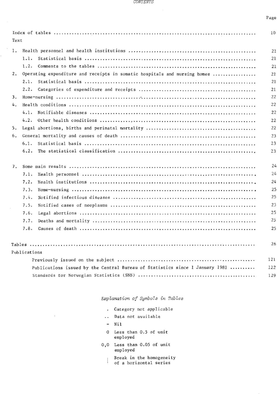 Legal abortions, births and perinatal mortality 6. General mortality and causes of death 6.. Statistical basis 6.. The statistical classification 7. Some main results 4 7.. Health personnel 4 7.