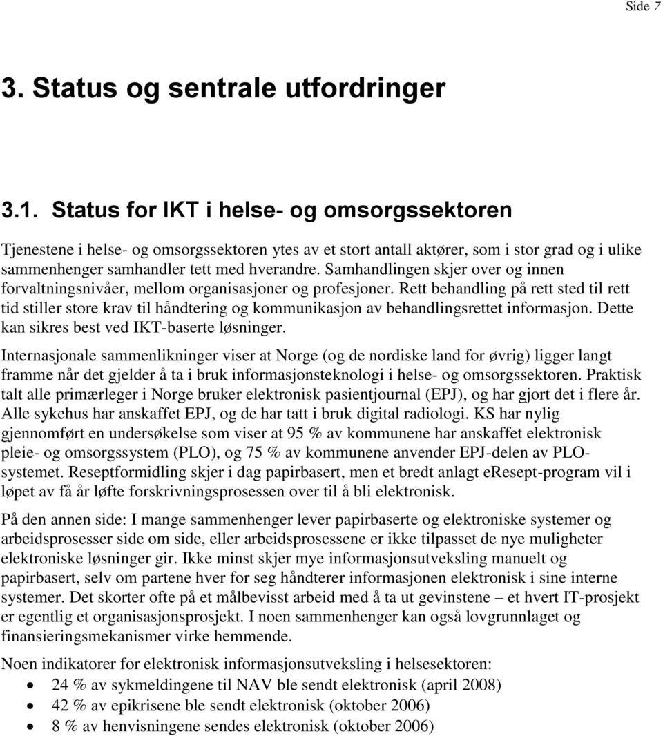 Samhandlingen skjer over og innen forvaltningsnivåer, mellom organisasjoner og profesjoner.