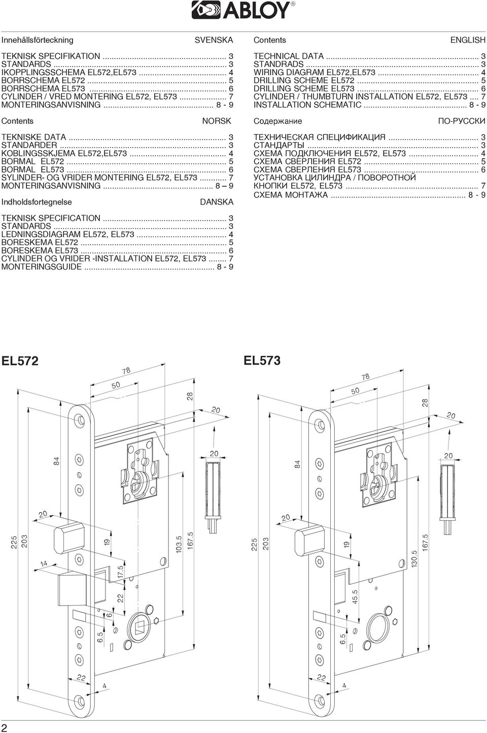 .. 6 CYLINDER / THUMBTURN INSTALLATION EL572, EL573... 7 INSTALLATION SCHEMATIC... 8-9 Contents NORSK Ñîäåðæàíèå ÏÎ-ÐÓÑÑÊÈ TEKNISKE DATA... 3 STANDARDER... 3 KOBLINGSSKJEMA EL572,EL573... BORMAL EL572.