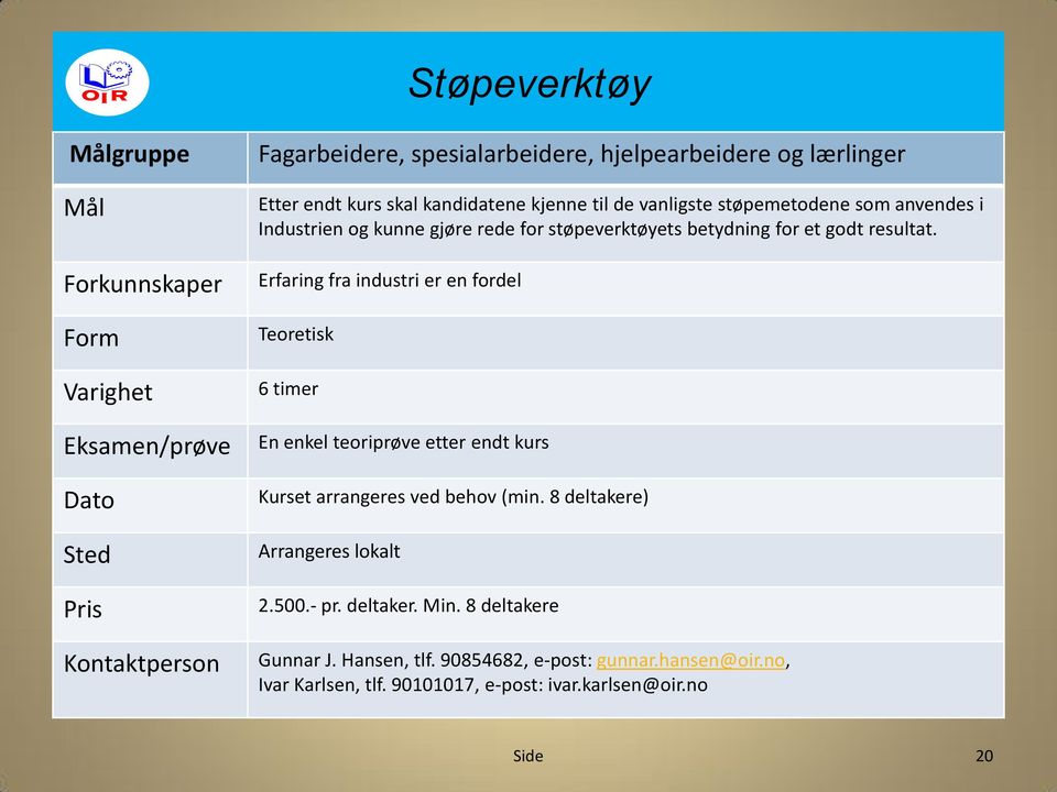 støpeverktøyets betydning for et godt resultat.