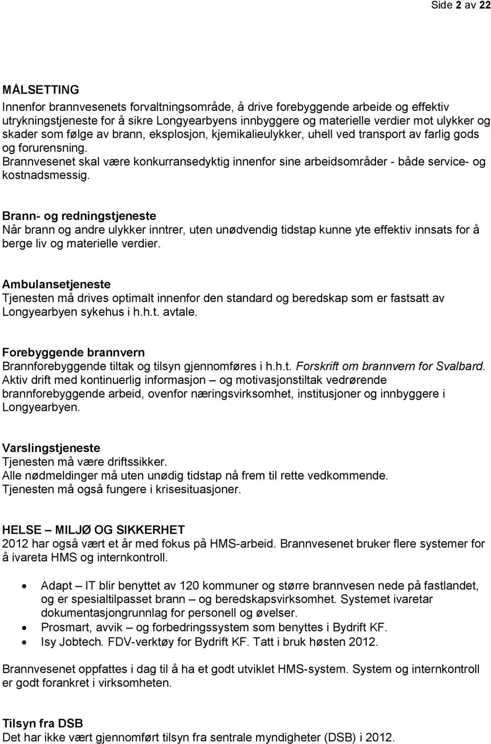 Brannvesenet skal være konkurransedyktig innenfor sine arbeidsområder - både service- og kostnadsmessig.