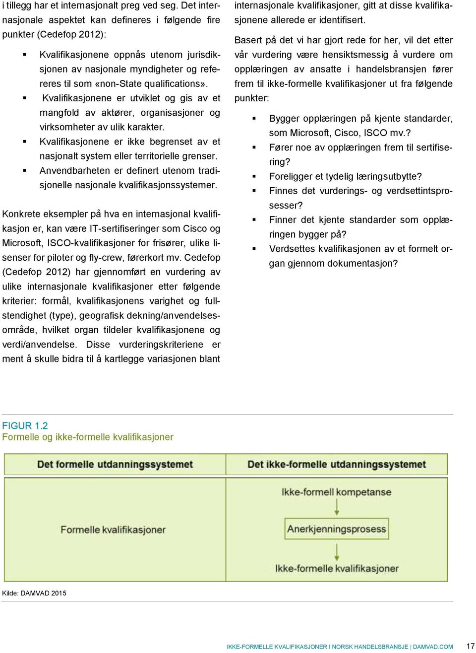 qualifications». Kvalifikasjonene er utviklet og gis av et mangfold av aktører, organisasjoner og virksomheter av ulik karakter.