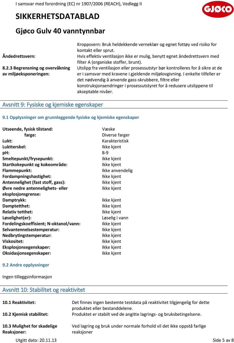 Utslipp fra ventilasjon eller prosessutstyr bør kontrolleres for å sikre at de er i samsvar med kravene i gjeldende miljølovgivning.