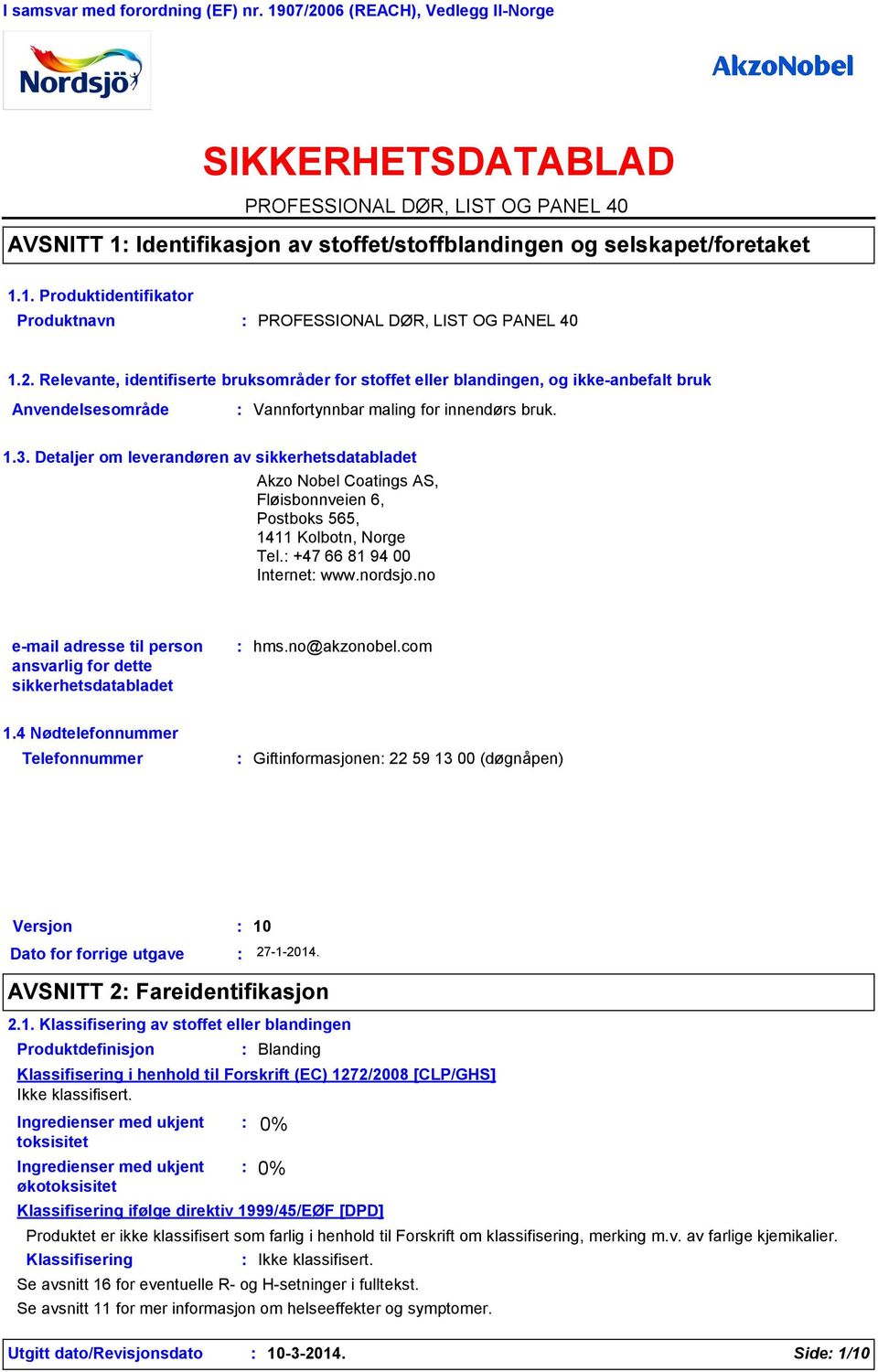 2. Relevante, identifiserte bruksområder for stoffet eller blandingen, og ikke-anbefalt bruk Anvendelsesområde Vannfortynnbar maling for innendørs bruk. 1.3.