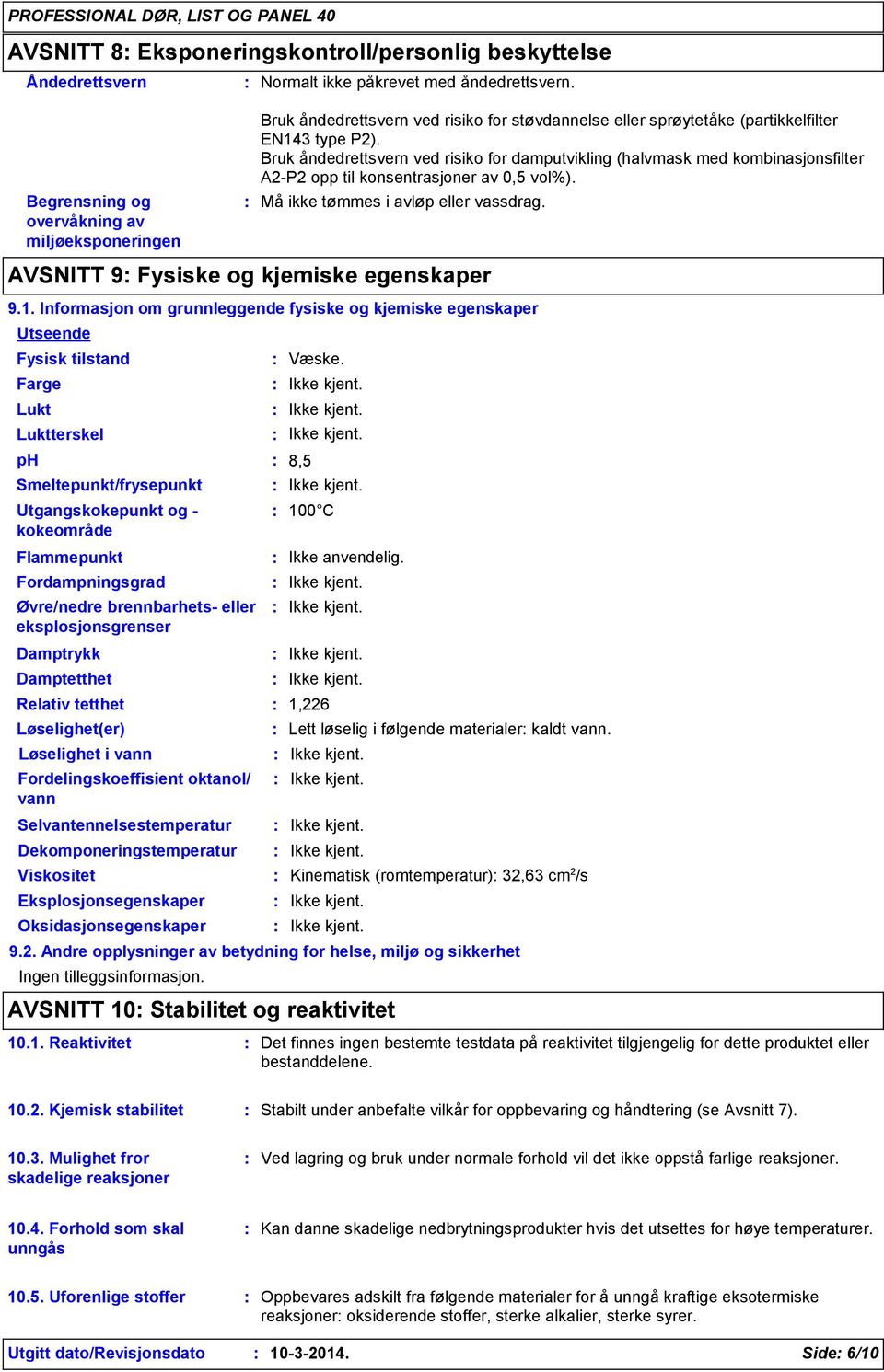 Bruk åndedrettsvern ved risiko for damputvikling (halvmask med kombinasjonsfilter A2-P2 opp til konsentrasjoner av 0,5 vol%). Må ikke tømmes i avløp eller vassdrag.