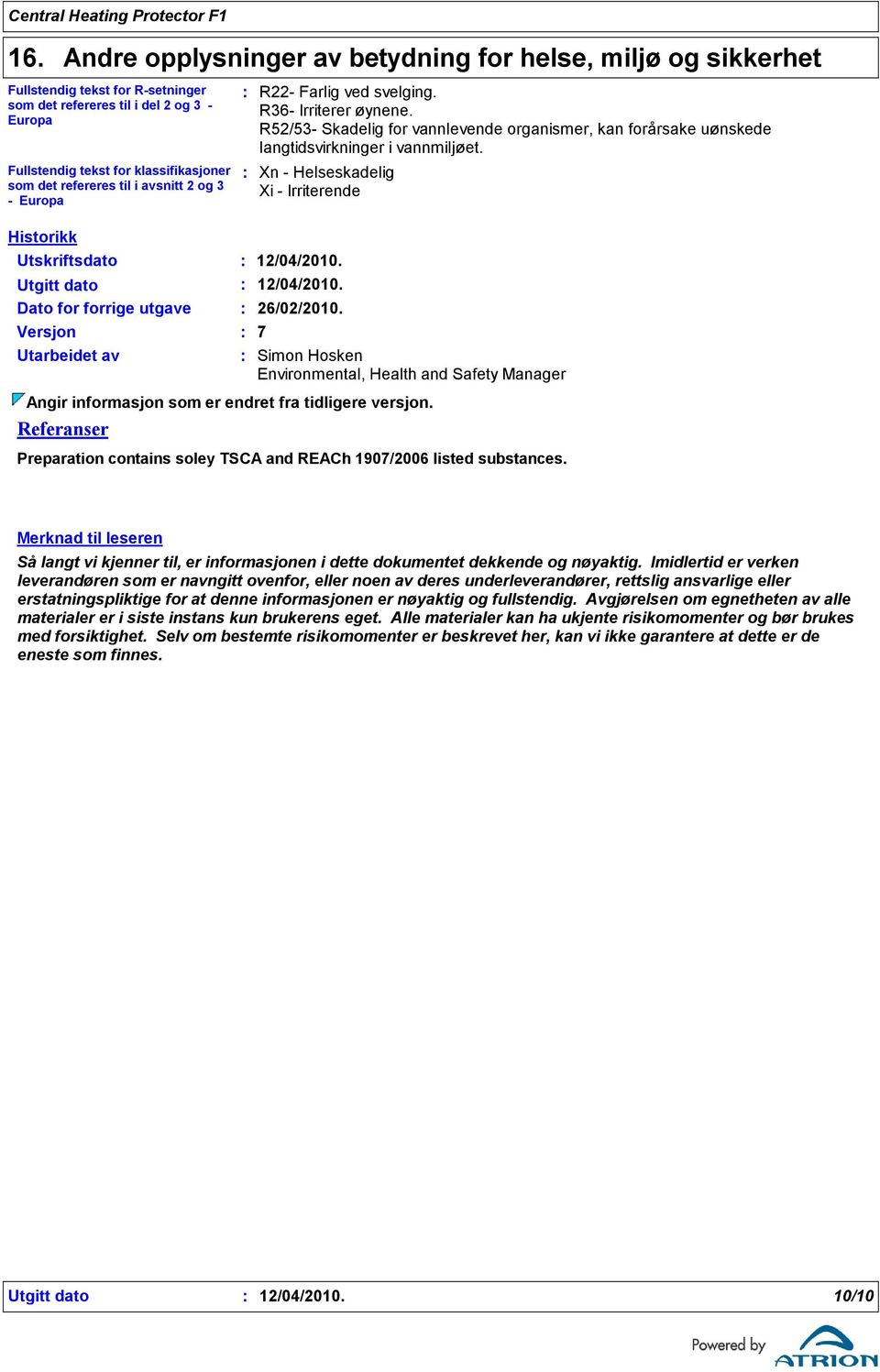 Xn - Helseskadelig Xi - Irriterende Historikk Utskriftsdato 12/04/2010. Utgitt dato 12/04/2010. Dato for forrige utgave 26/02/2010.