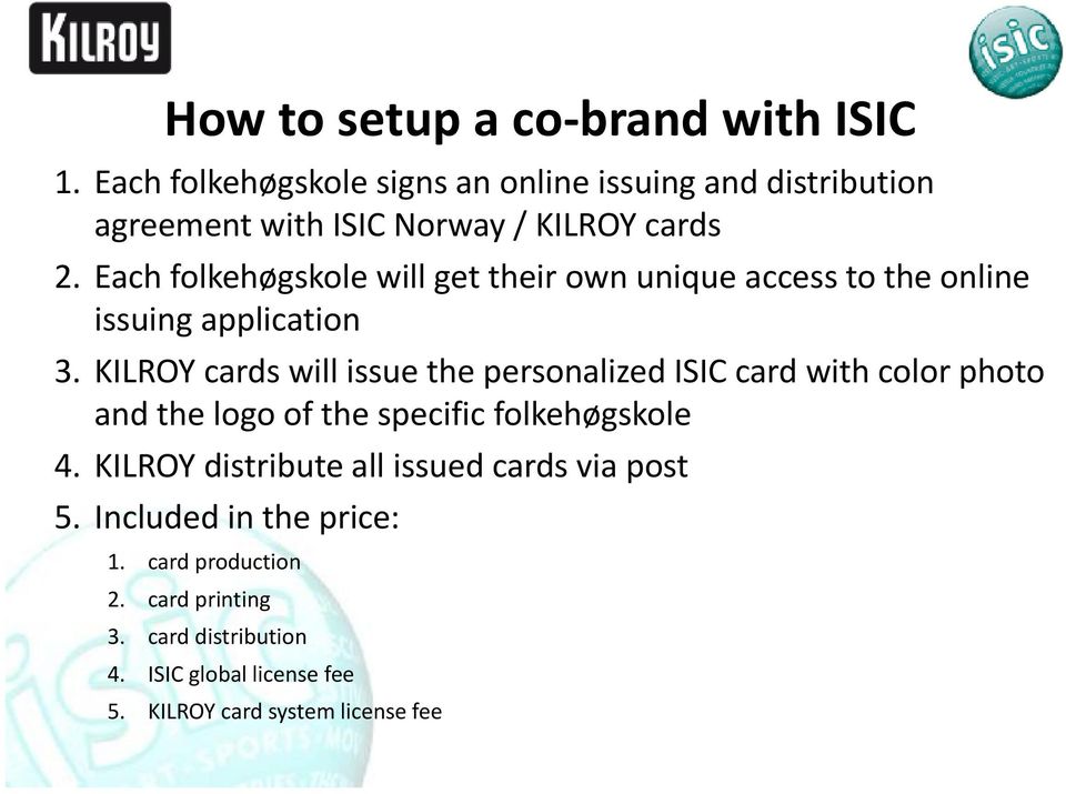 Each folkehøgskole will get their own unique access to the online issuing application 3.