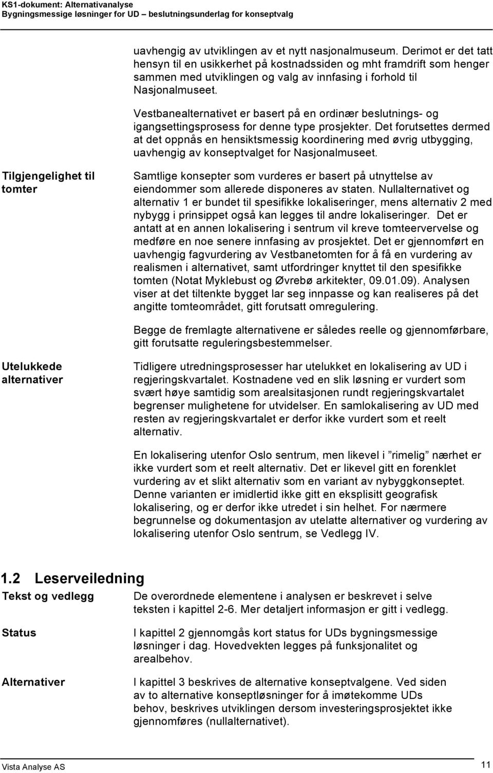 Vestbanealternativet er basert på en ordinær beslutnings- og igangsettingsprosess for denne type prosjekter.