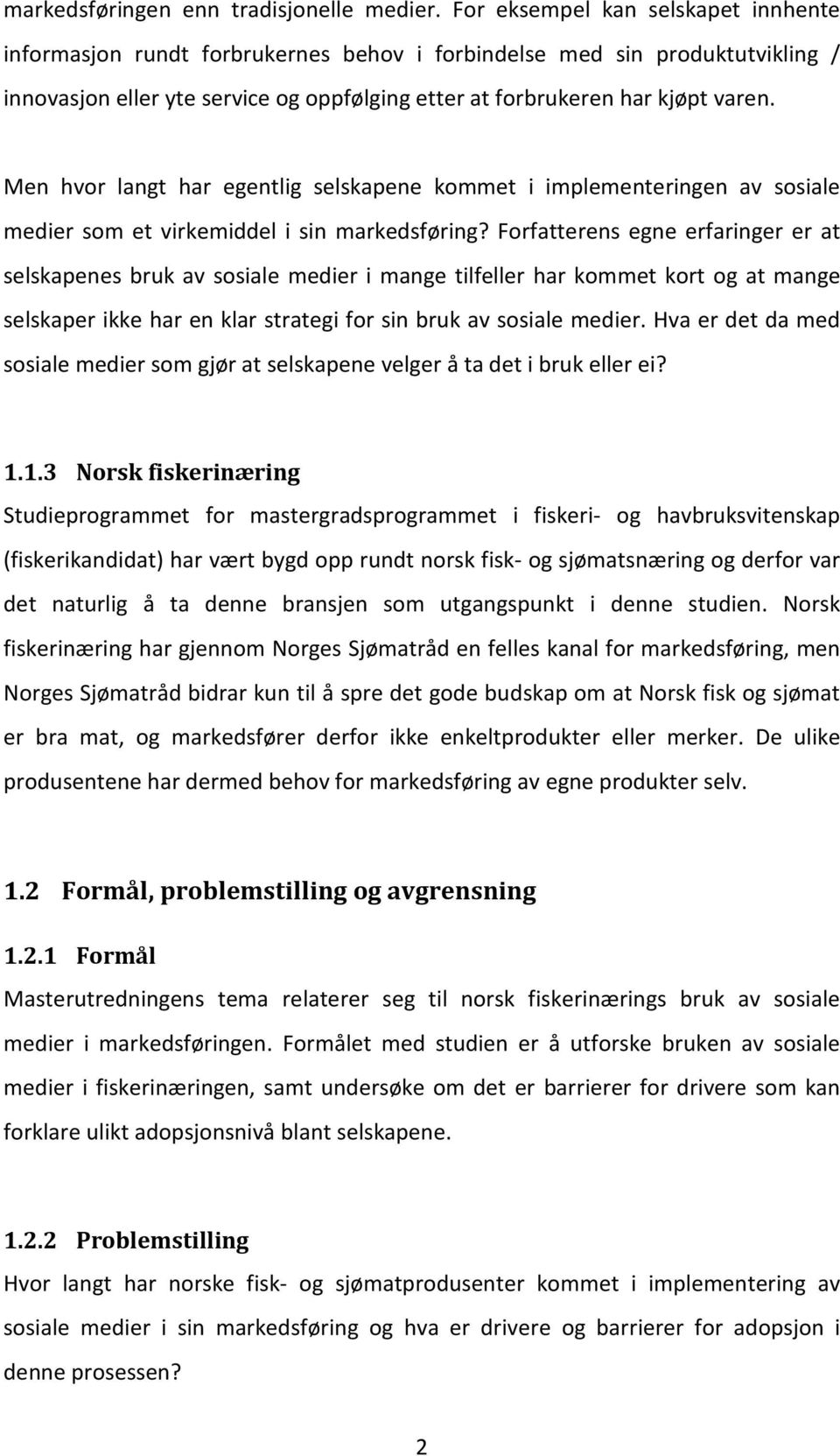 Men hvor langt har egentlig selskapene kommet i implementeringen av sosiale medier som et virkemiddel i sin markedsføring?