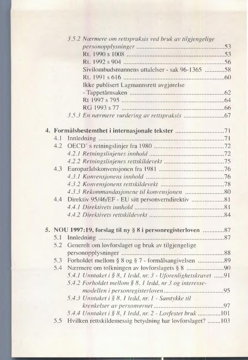 F orm alsbestem thet i internasjonale te k s te r... 71 4.1 Innledning...71 4.2 O E C D 's retningslinjer fra 1980... 72 4.2.1 Retningslinjenes innhold... 72 4.2.2 Retningslinjenes rettskildevekt.