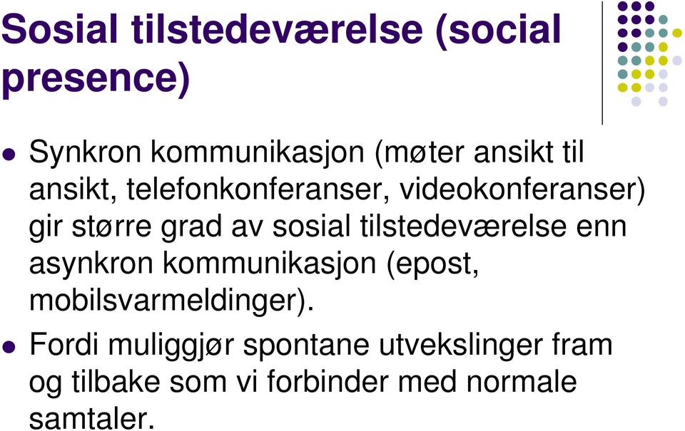 tilstedeværelse enn asynkron kommunikasjon (epost, mobilsvarmeldinger).