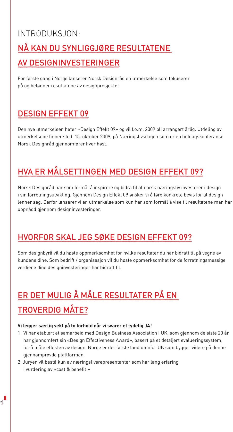 oktober 2009, på Næringslivsdagen som er en heldagskonferanse Norsk Designråd gjennomfører hver høst. Hva er målsettingen med Design Effekt 09?