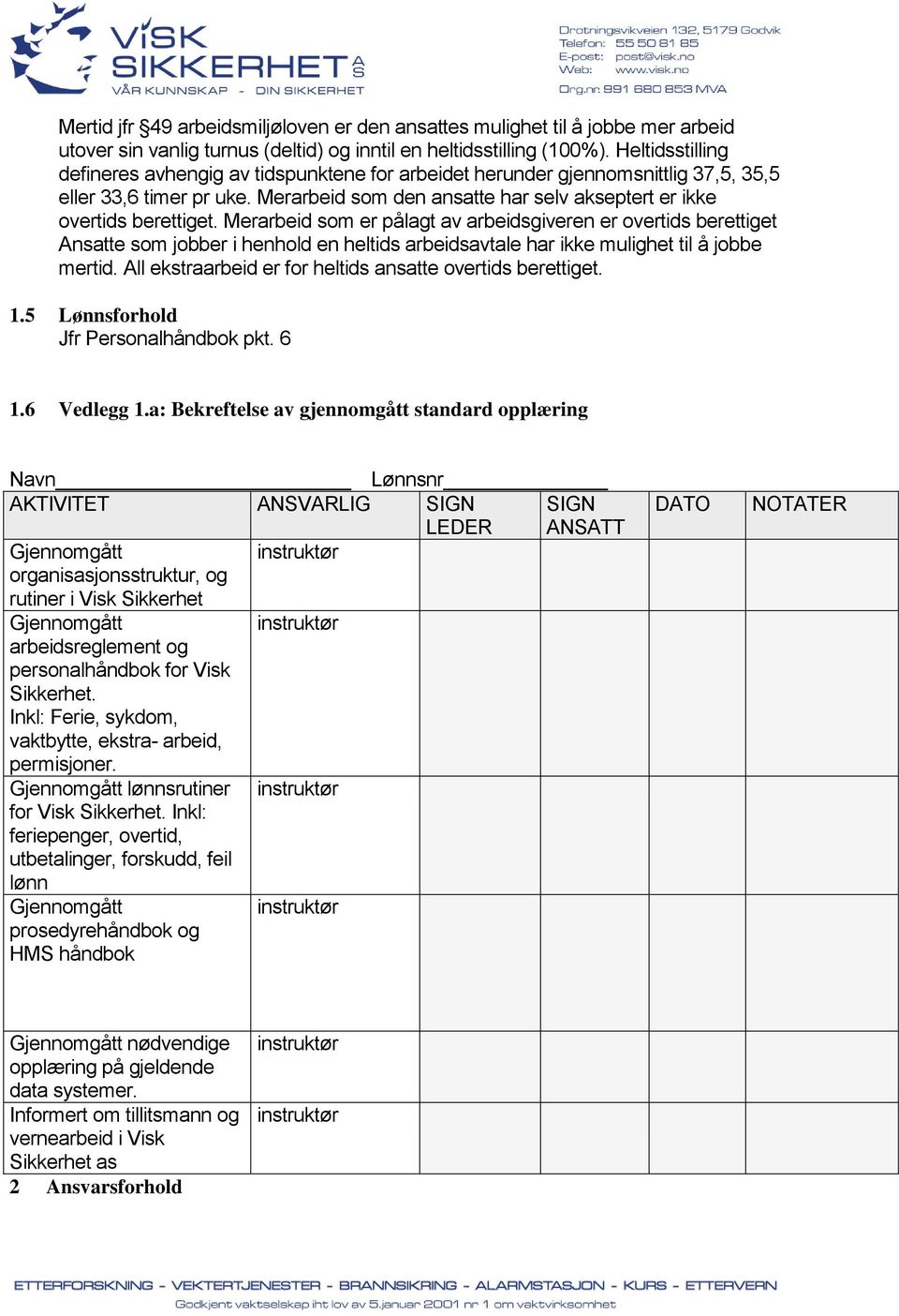 Merarbeid som er pålagt av arbeidsgiveren er overtids berettiget Ansatte som jobber i henhold en heltids arbeidsavtale har ikke mulighet til å jobbe mertid.