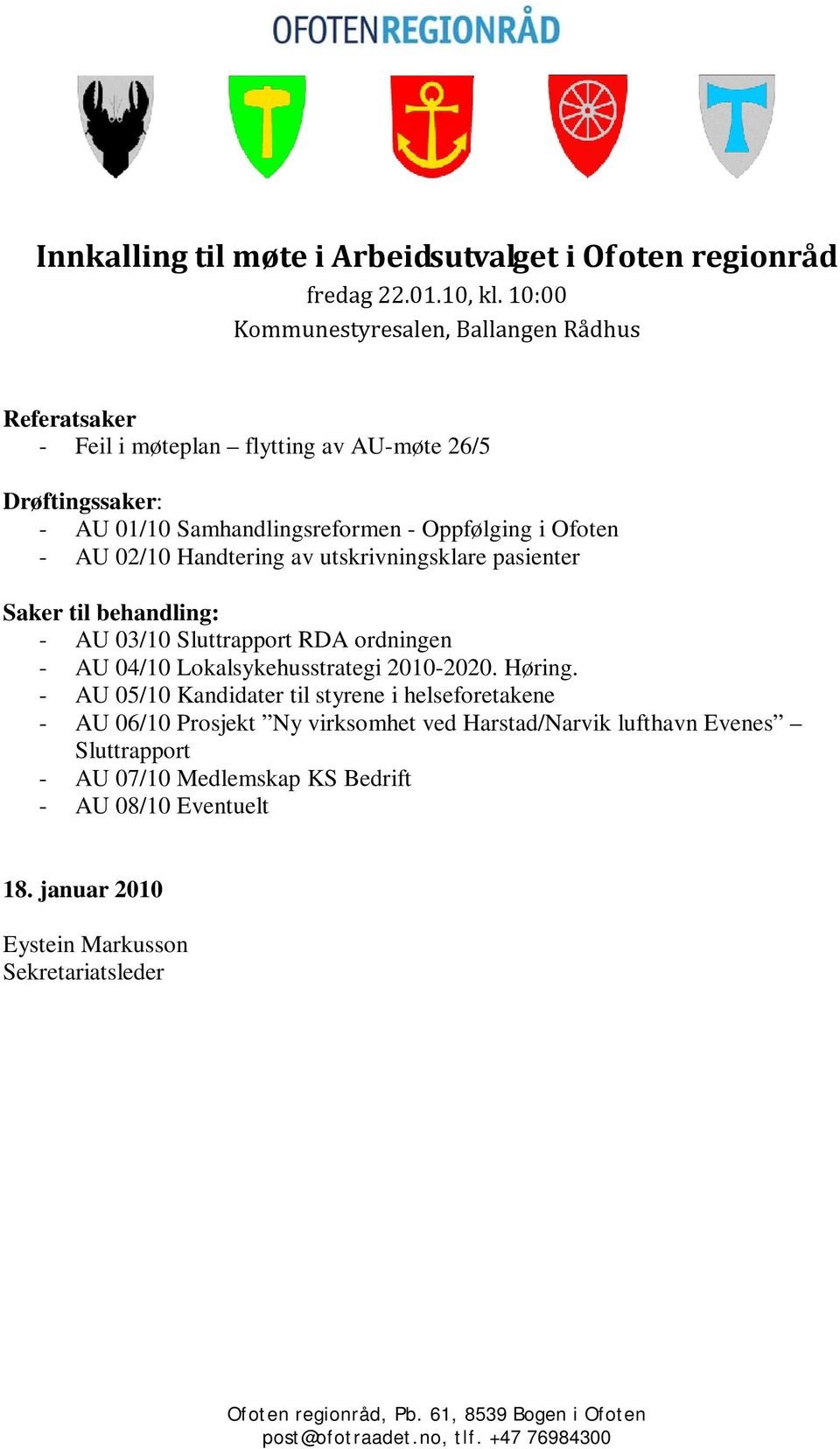 Handtering av utskrivningsklare pasienter Saker til behandling: - AU 03/10 Sluttrapport RDA ordningen - AU 04/10 Lokalsykehusstrategi 2010-2020. Høring.