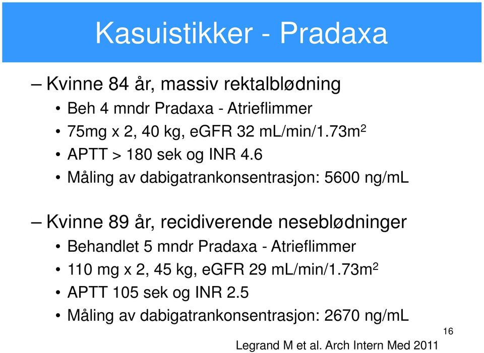 6 Måling av dabigatrankonsentrasjon: 5600 ng/ml Kvinne 89 år, recidiverende neseblødninger Behandlet 5 mndr