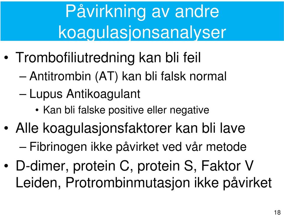 eller negative Alle koagulasjonsfaktorer kan bli lave Fibrinogen ikke påvirket ved