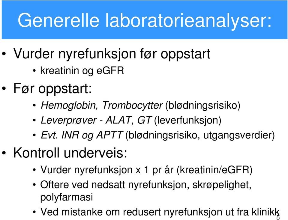 INR og APTT (blødningsrisiko, utgangsverdier) Kontroll underveis: Vurder nyrefunksjon x 1 pr år