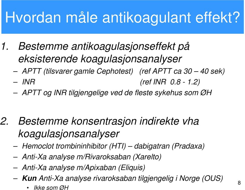 INR (ref INR 0.8-1.2) APTT og INR tilgjengelige ved de fleste sykehus som ØH 2.