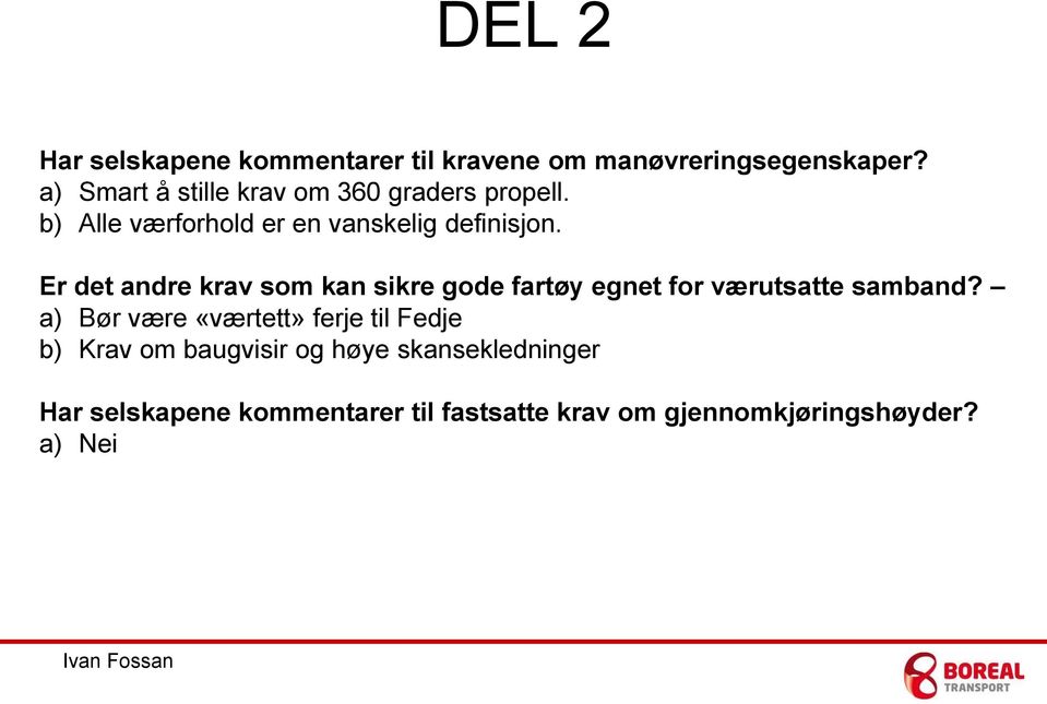 Er det andre krav som kan sikre gode fartøy egnet for værutsatte samband?