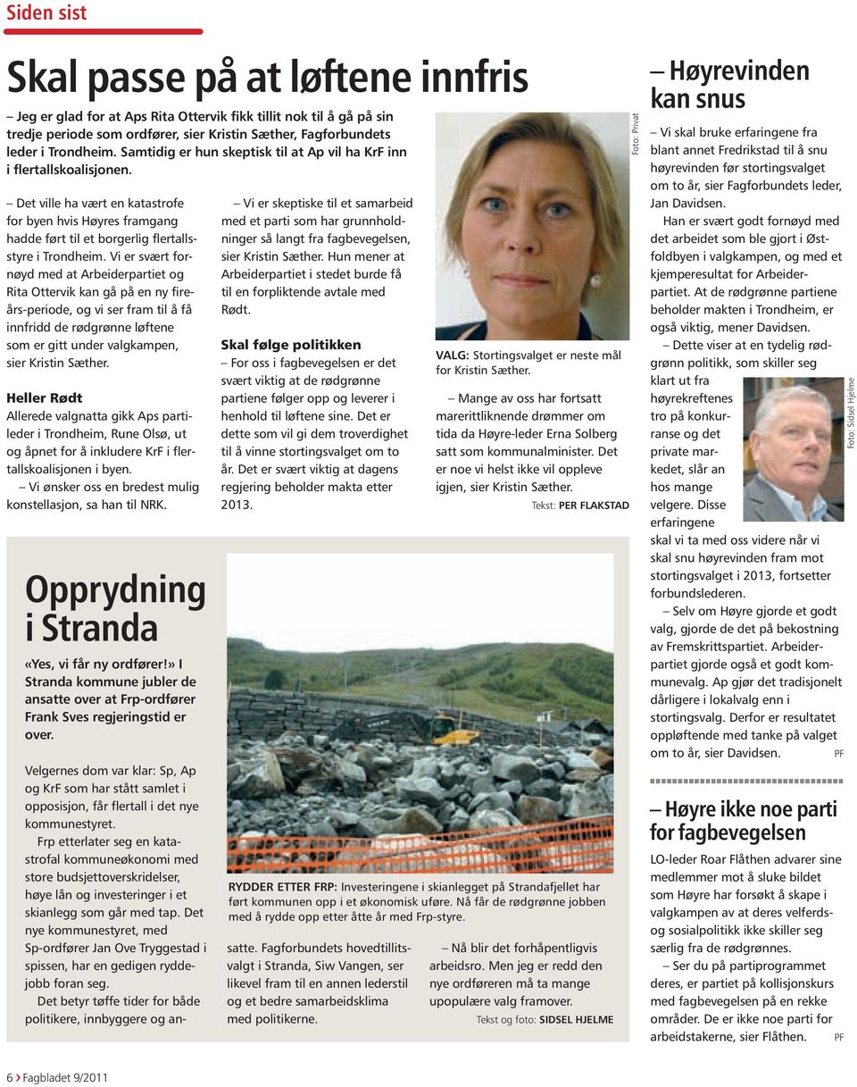 Vi er svært fornøyd med at Arbeiderpartiet og Rita Ottervik kan gå på en ny fireårs-periode, og vi ser fram til å få innfridd de rødgrønne løftene som er gitt under valgkampen, sier Kristin Sæther.