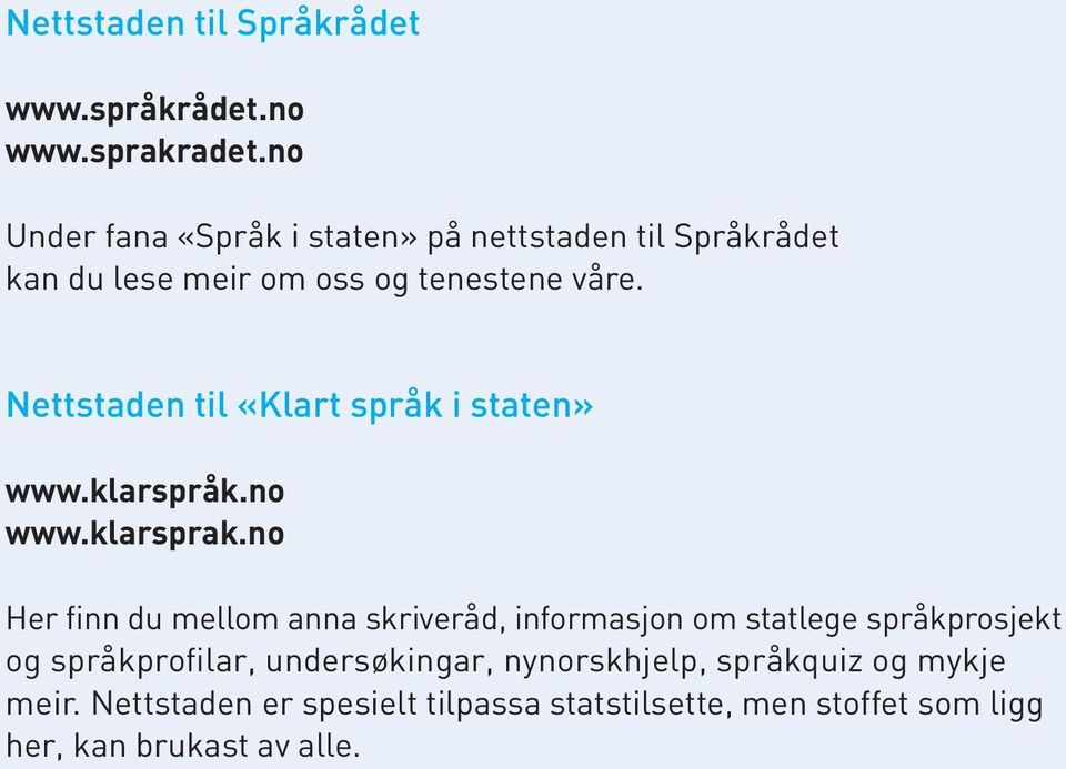 Nettstaden til «Klart språk i staten» www.klarspråk.no www.klarsprak.