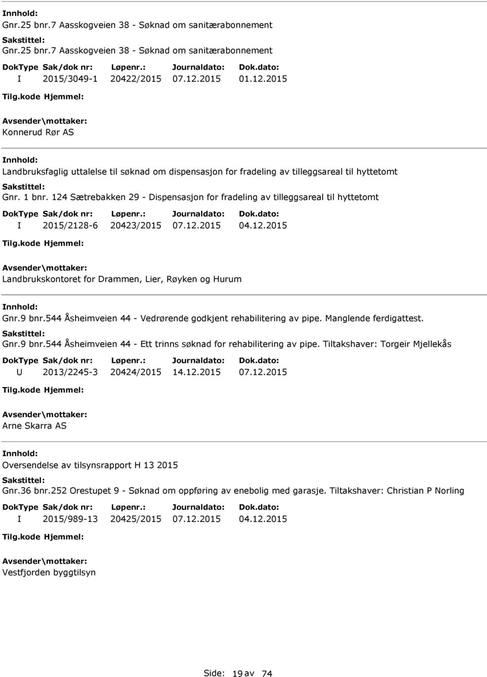 124 Sætrebakken 29 - Dispensasjon for fradeling av tilleggsareal til hyttetomt 2015/2128-6 20423/2015 04.12.2015 Landbrukskontoret for Drammen, Lier, Røyken og Hurum Gnr.9 bnr.