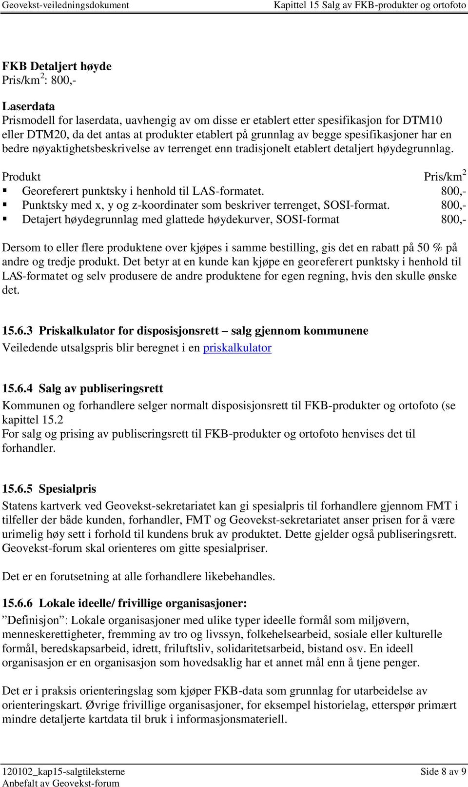 800,- Punktsky med x, y og z-koordinater som beskriver terrenget, SOSI-format.