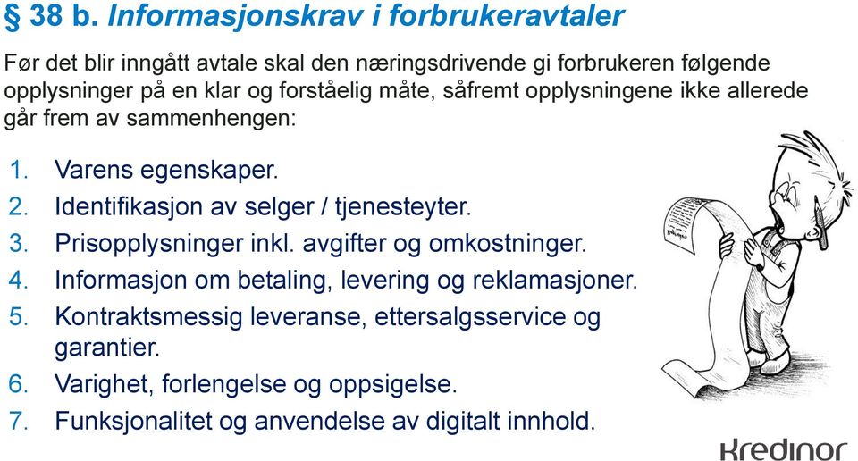 Identifikasjon av selger / tjenesteyter. 3. Prisopplysninger inkl. avgifter og omkostninger. 4.