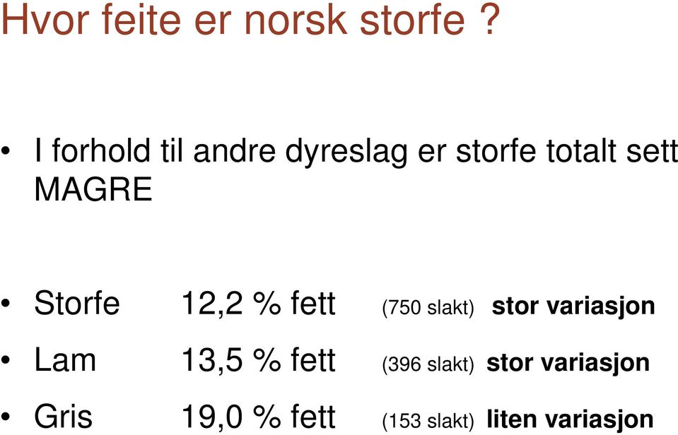 MAGRE Storfe Lam Gris 12,2 % fett (750 slakt) stor