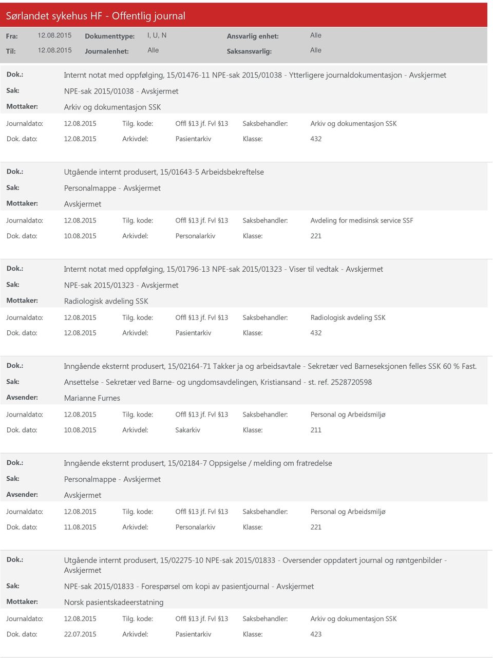 2015 Arkivdel: Personalarkiv Internt notat med oppfølging, 15/01796-13 NPE-sak 2015/01323 - Viser til vedtak - NPE-sak 2015/01323 - Radiologisk avdeling SSK Radiologisk avdeling SSK Dok.