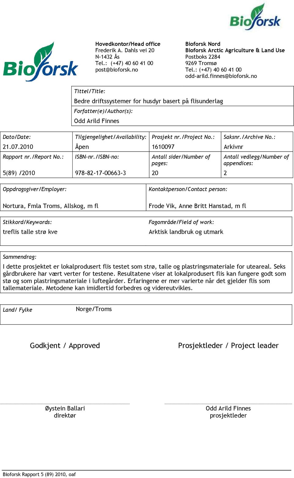 no Tittel/Title: Bedre driftssystemer for husdyr basert på flisunderlag Forfatter(e)/Author(s): Odd Arild Finnes Dato/Date: Tilgjengelighet/Availability: Prosjekt nr./project No.: Saksnr./Archive No.