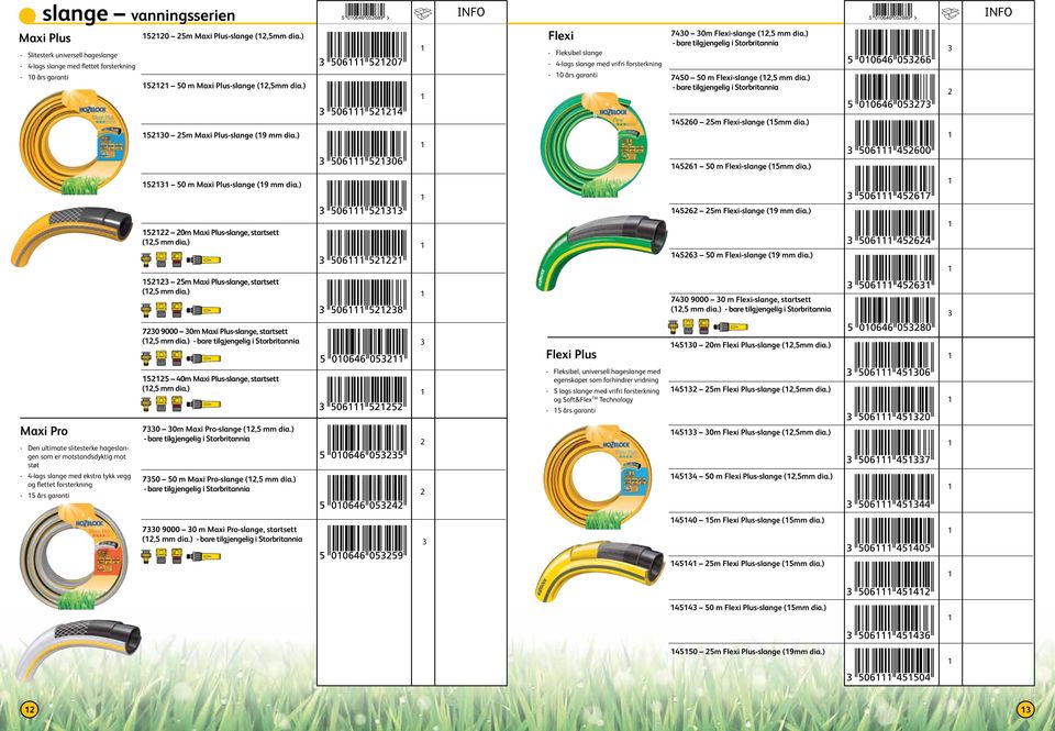 ) - bare tilgjengelig i Storbritannia 740 0 m Flexi-slange (, mm dia.) - bare tilgjengelig i Storbritannia 40 m Flexi-slange (mm dia.) 0 m Maxi Plus-slange (9 mm dia.) 4 0 m Flexi-slange (mm dia.