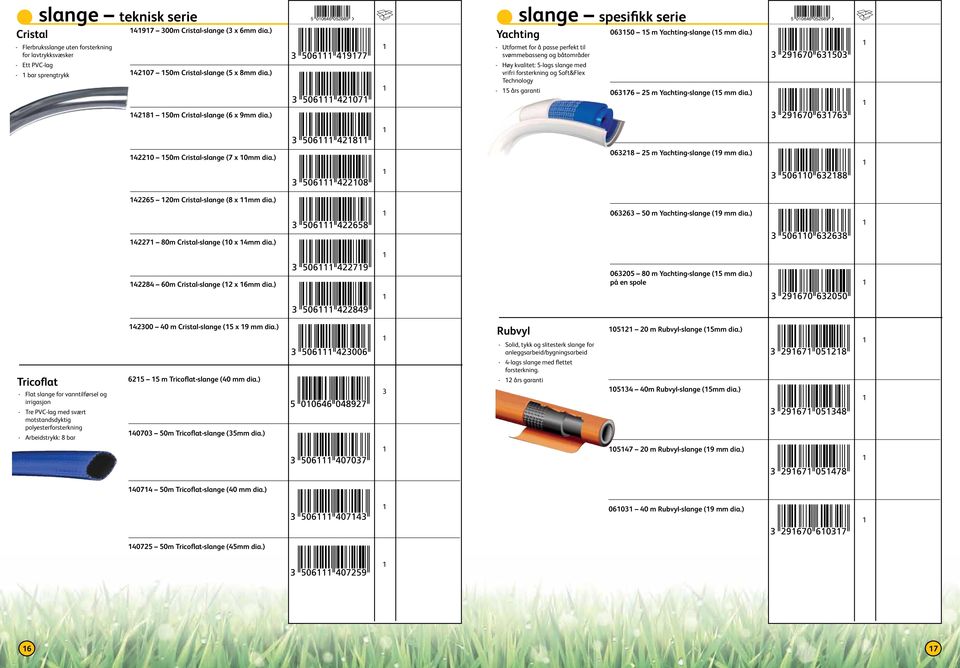 m Yachting-slange ( mm dia.) 07 m Yachting-slange ( mm dia.) 004 089 48 0m Cristal-slange ( x 9mm dia.) 40 0m Cristal-slange (7 x 0mm dia.) 08 m Yachting-slange (9 mm dia.
