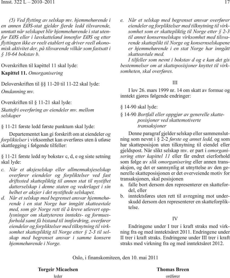 etablert og driver reell økonomisk aktivitet der, på tilsvarende vilkår som fastsatt i 10-64 bokstav b. Overskriften til kapittel 11 skal lyde: Kapittel 11.