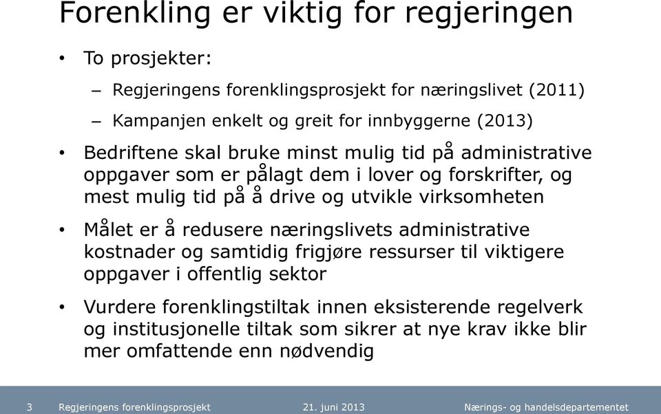 virksomheten Målet er å redusere næringslivets administrative kostnader og samtidig frigjøre ressurser til viktigere oppgaver i offentlig