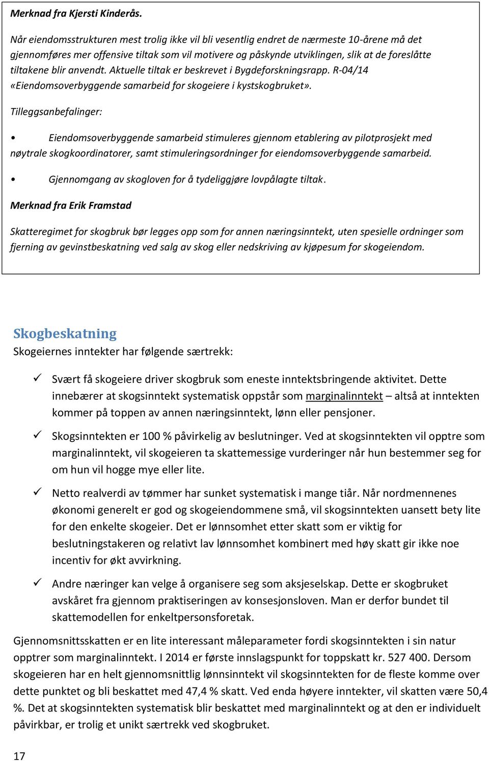 tiltakene blir anvendt. Aktuelle tiltak er beskrevet i Bygdeforskningsrapp. R-04/14 «Eiendomsoverbyggende samarbeid for skogeiere i kystskogbruket».