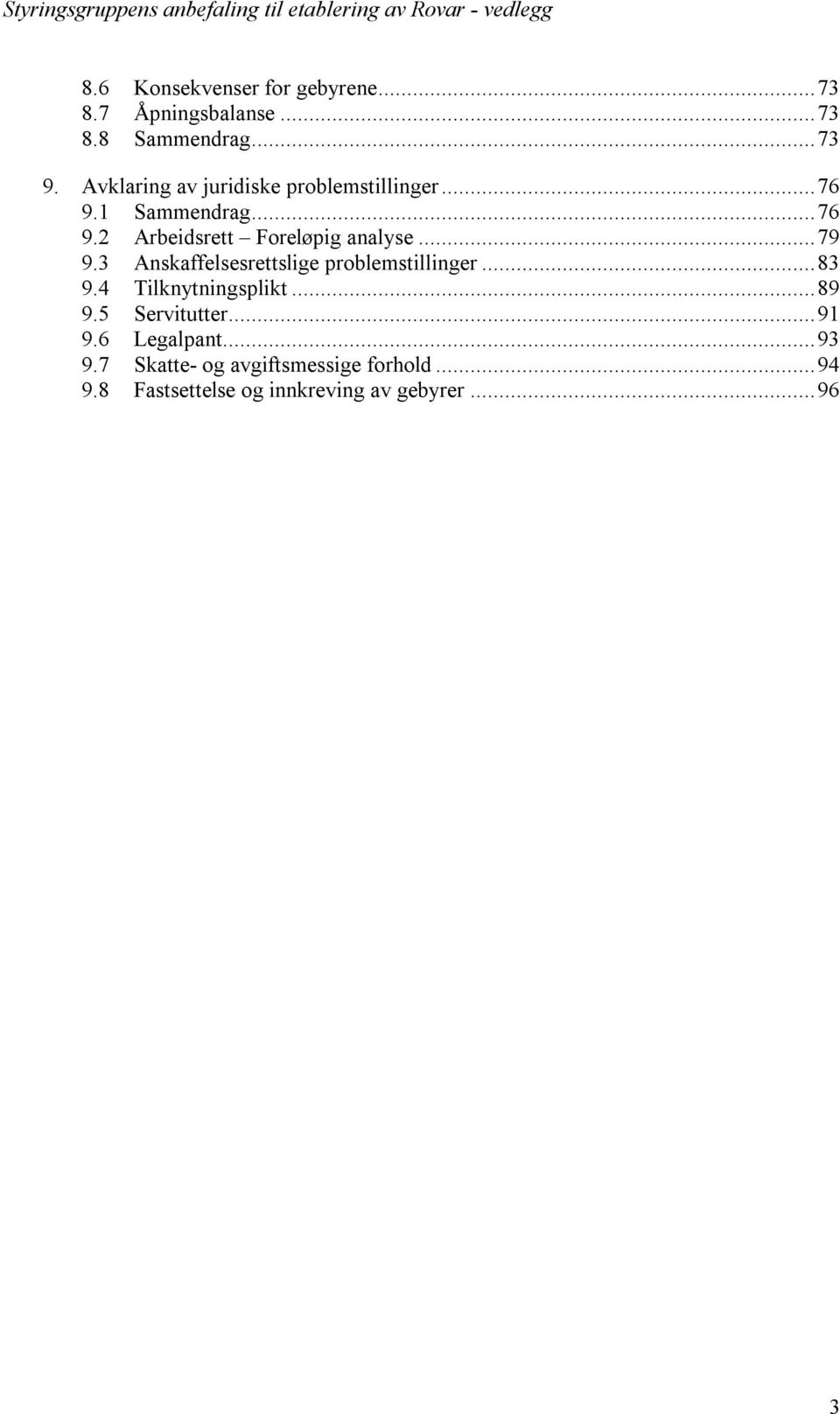 ..79 9.3 Anskaffelsesrettslige problemstillinger...83 9.4 Tilknytningsplikt...89 9.5 Servitutter.