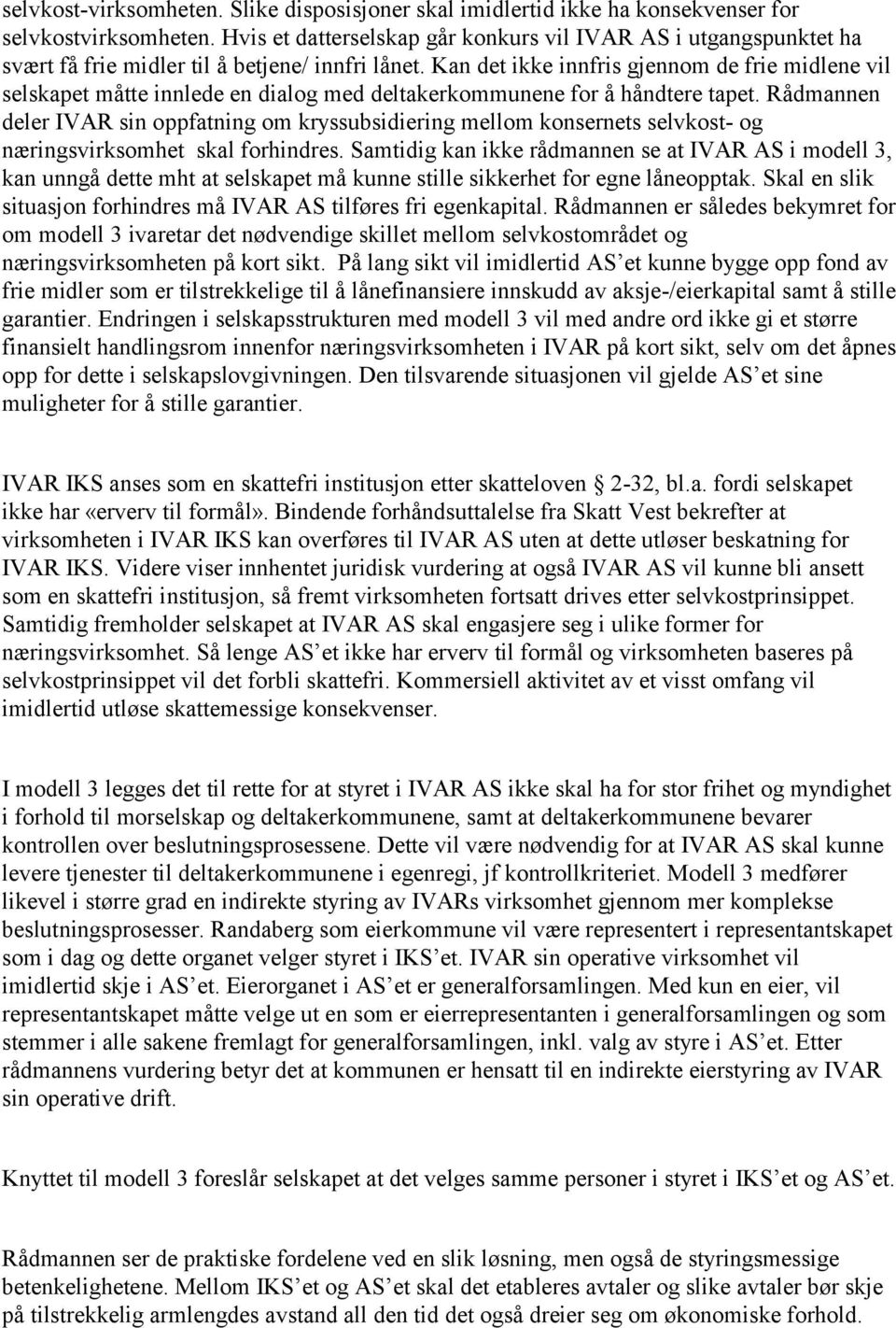 Kan det ikke innfris gjennom de frie midlene vil selskapet måtte innlede en dialog med deltakerkommunene for å håndtere tapet.