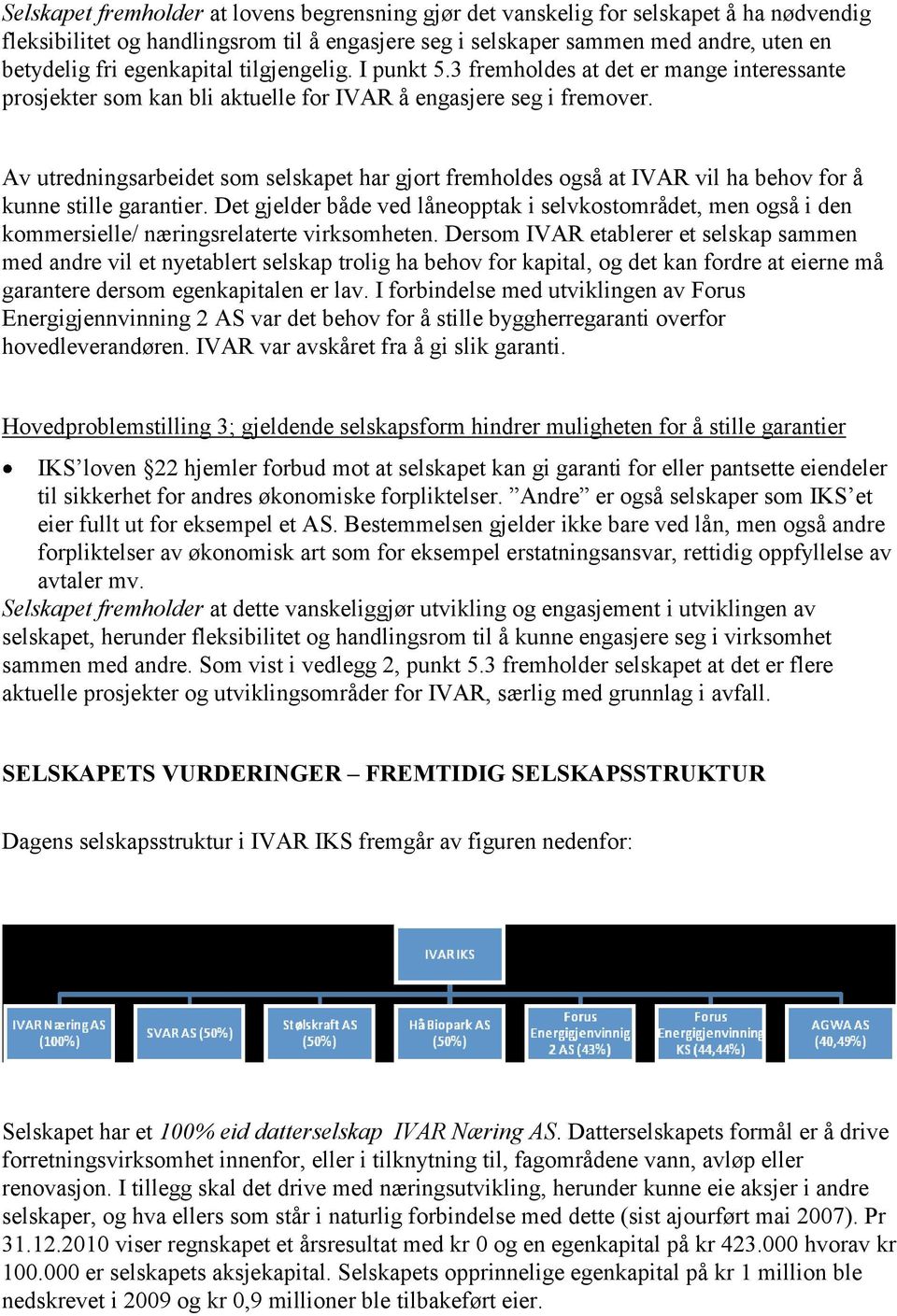 Av utredningsarbeidet som selskapet har gjort fremholdes også at IVAR vil ha behov for å kunne stille garantier.