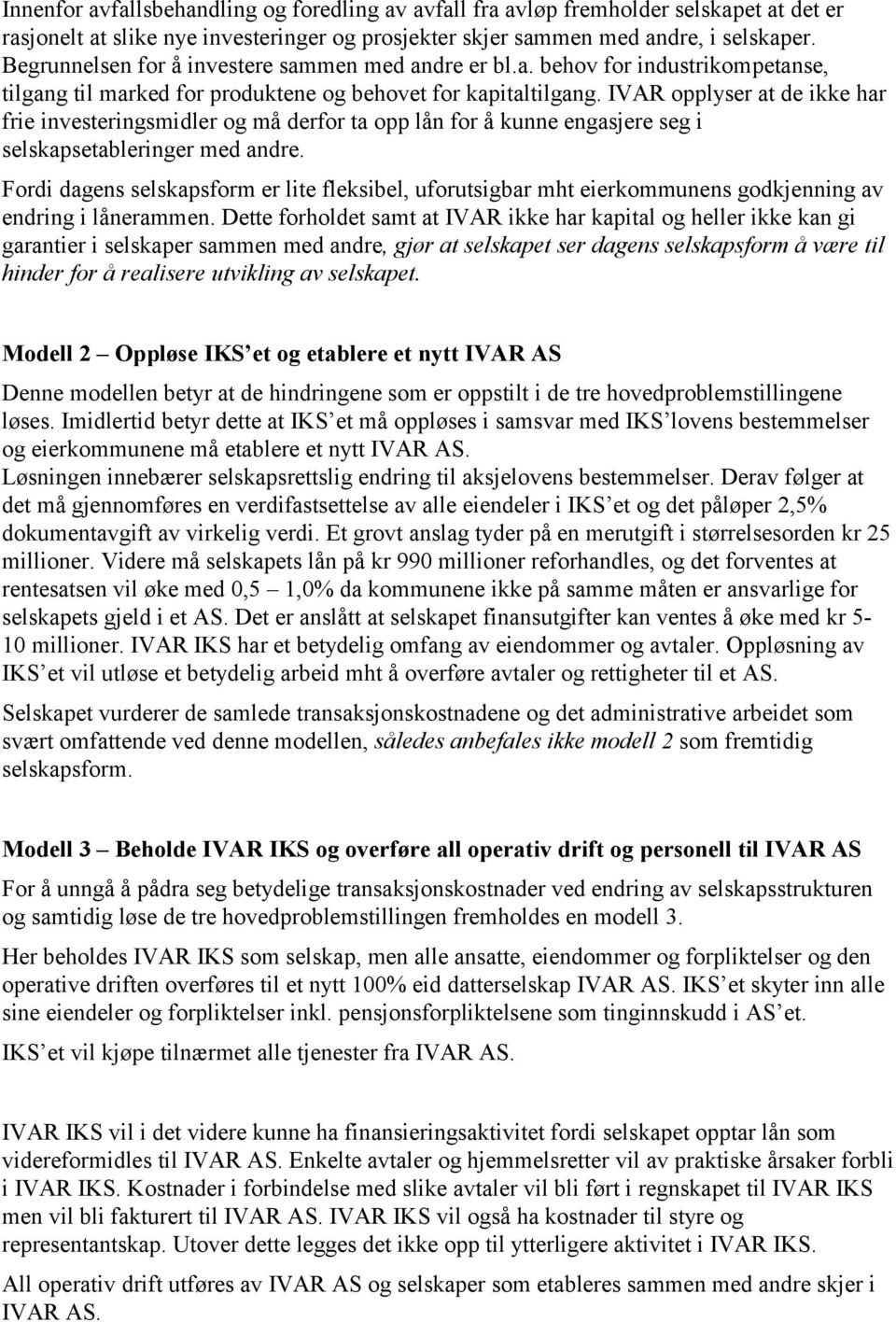 IVAR opplyser at de ikke har frie investeringsmidler og må derfor ta opp lån for å kunne engasjere seg i selskapsetableringer med andre.