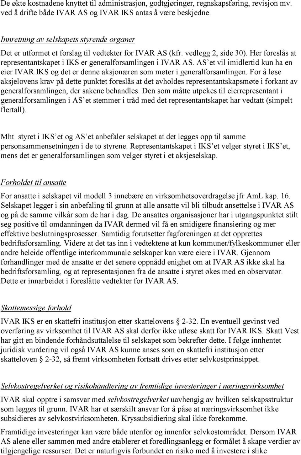 AS et vil imidlertid kun ha en eier IVAR IKS og det er denne aksjonæren som møter i generalforsamlingen.