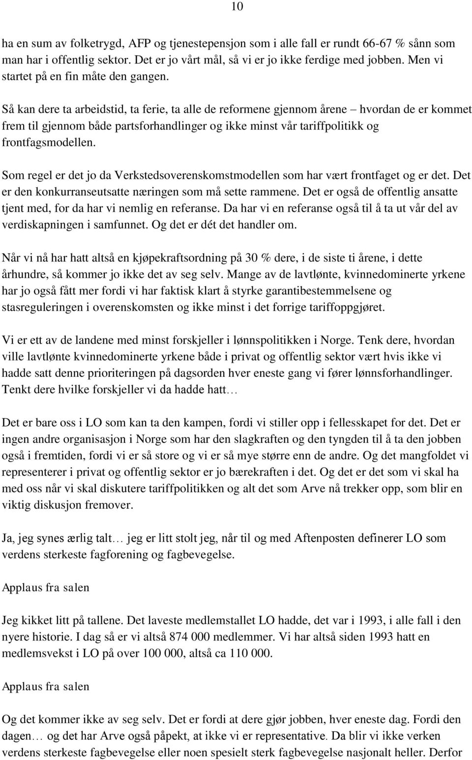 Så kan dere ta arbeidstid, ta ferie, ta alle de reformene gjennom årene hvordan de er kommet frem til gjennom både partsforhandlinger og ikke minst vår tariffpolitikk og frontfagsmodellen.