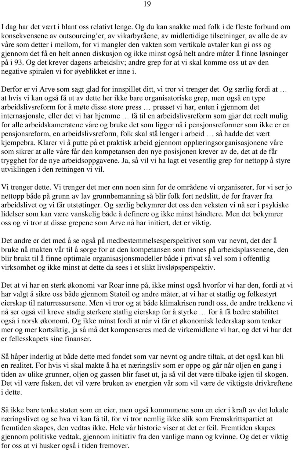 vertikale avtaler kan gi oss og gjennom det få en helt annen diskusjon og ikke minst også helt andre måter å finne løsninger på i 93.