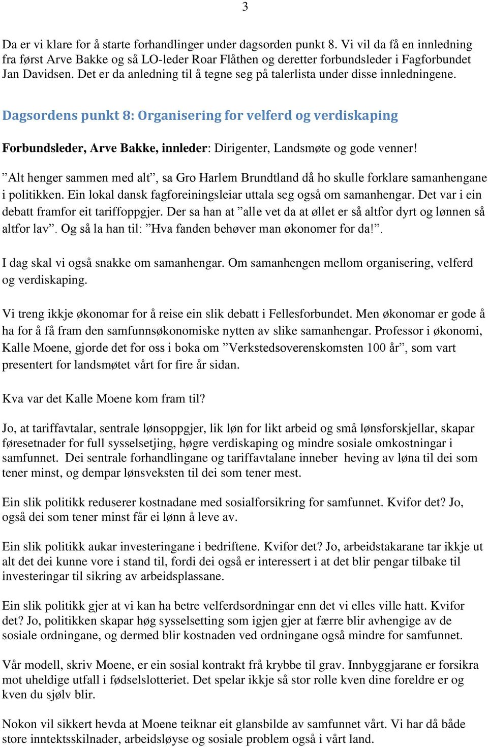 Dagsordens punkt 8: Organisering for velferd og verdiskaping Forbundsleder, Arve Bakke, innleder: Dirigenter, Landsmøte og gode venner!