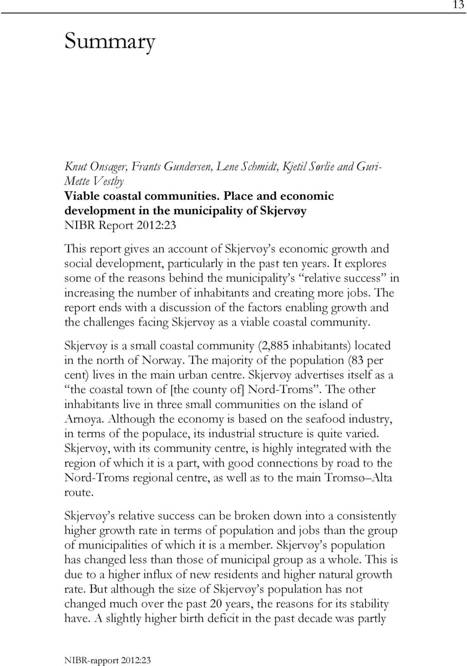 years. It explores some of the reasons behind the municipality s relative success in increasing the number of inhabitants and creating more jobs.