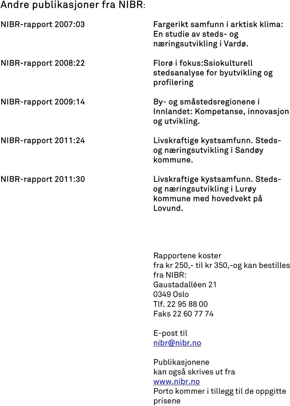 Livskraftige kystsamfunn. Stedsog næringsutvikling i Sandøy kommune. Livskraftige kystsamfunn. Stedsog næringsutvikling i Lurøy kommune med hovedvekt på Lovund.