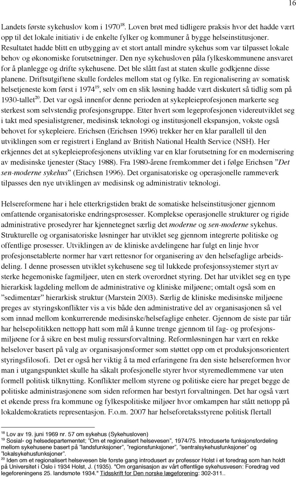 Den nye sykehusloven påla fylkeskommunene ansvaret for å planlegge og drifte sykehusene. Det ble slått fast at staten skulle godkjenne disse planene.