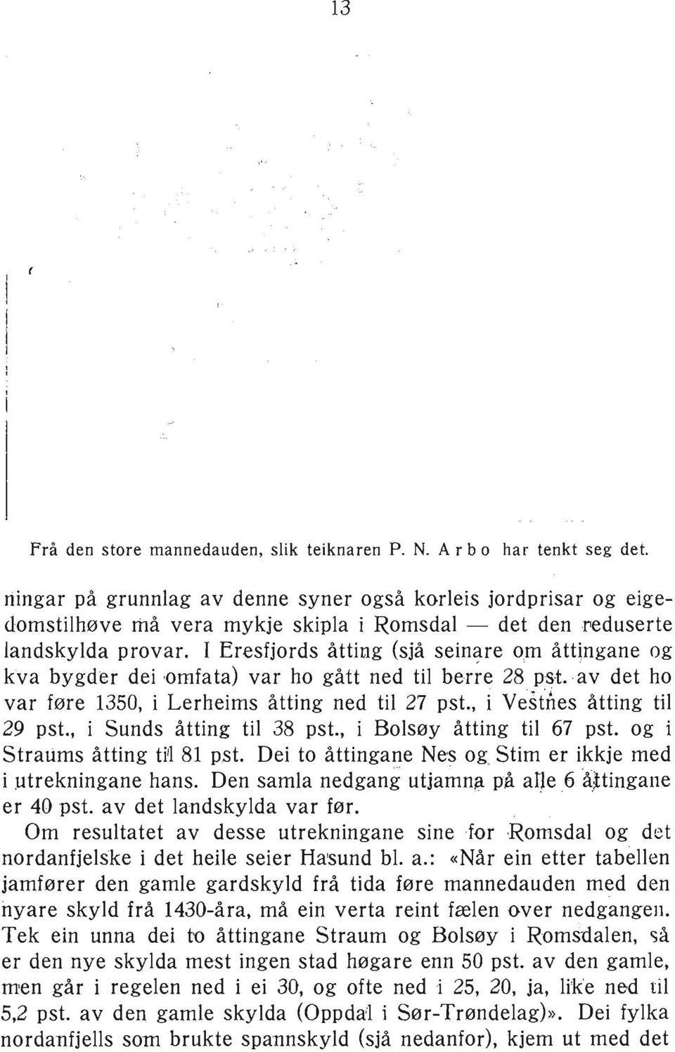 I Eresfjords åtting (sjå sein~re o,m åttjngane og kva bygder dei,omfata) var ho gått ned til berr~ 28 pst. av det ho var føre 1350, i Lerheims åtting ned til 27 pst., i ve"h nes åtting til 29 pst.