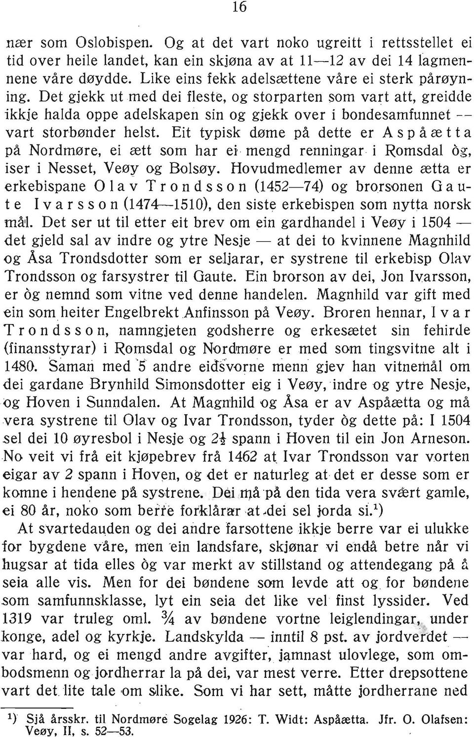 Det gjekk ut med dei fleste, og storparten som vart att, greidde ikkje halda oppe adelskapen sin og gjekk over i bondesamfunnet - vart storbønder helst.