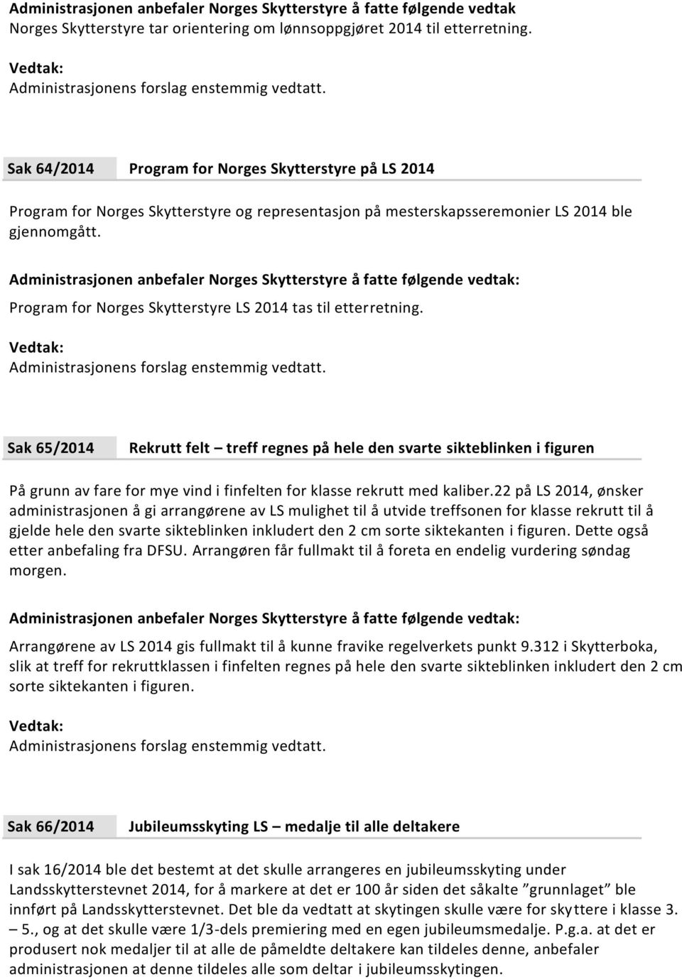 Program for Norges Skytterstyre LS 2014 tas til etterretning.